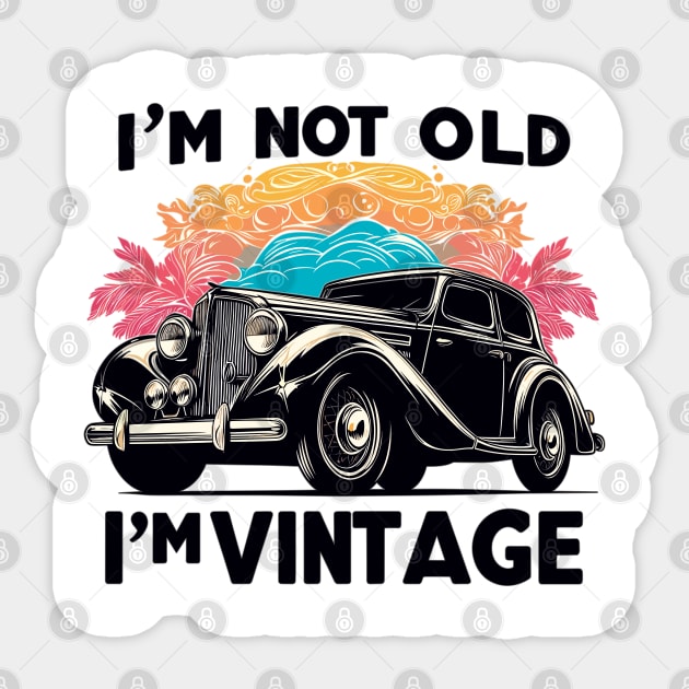 I'm Not Old I'm Vintage Sticker by Vehicles-Art